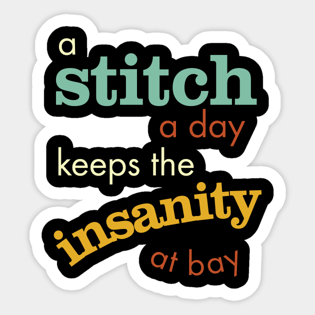 A Stitch a Day Keeps the Insanity at Bay Sticker by whyitsme